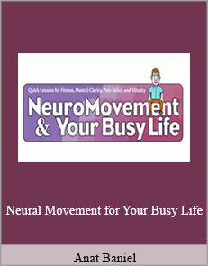 Anat Baniel - Neural Movement for Your Busy Life