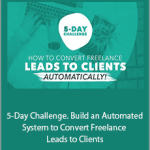 Brad Hussey - 5-Day Challenge. Build an Automated System to Convert Freelance Leads to Clients