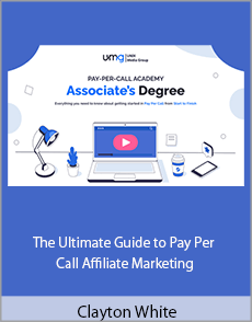 Clayton White - The Ultimate Guide to Pay Per Call Affiliate Marketing