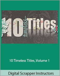 Digital Scrapper Instructors - 10 Timeless Titles, Volume 1