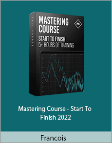 Francois - Mastering Course - Start To Finish 2022