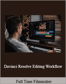 Full Time Filmmaker - Davinci Resolve Editing Workflow