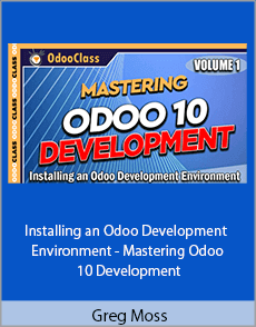 Greg Moss - Installing an Odoo Development Environment - Mastering Odoo 10 Development