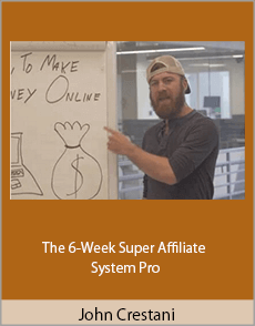 John Crestani - The 6-Week Super Affiliate System Pro