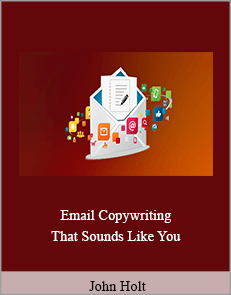 John Holt - Email Copywriting That Sounds Like You