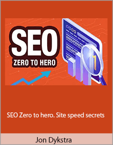 Jon Dykstra - SEO Zero to hero. Site speed secrets