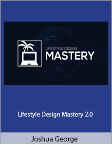 Joshua George - Lifestyle Design Mastery 2.0