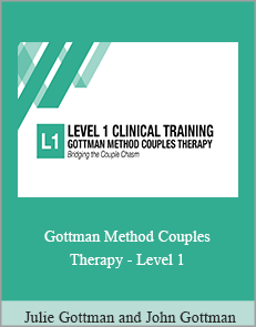 Julie Gottman and John Gottman - Gottman Method Couples Therapy - Level 1