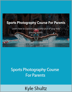 Kyle Shultz - Sports Photography Course For Parents