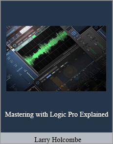 Larry Holcombe - Mastering with Logic Pro Explained