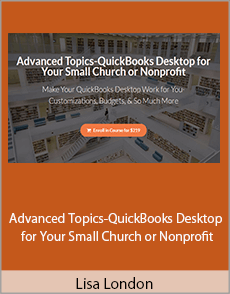 Lisa London - Advanced Topics-QuickBooks Desktop for Your Small Church or Nonprofit