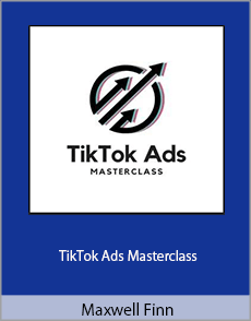 Maxwell Finn - TikTok Ads Masterclass