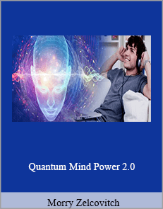 Morry Zelcovitch - Quantum Mind Power 2.0