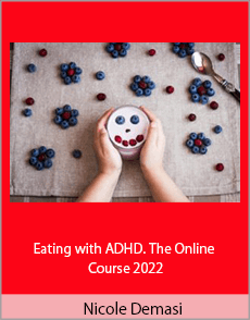 Nicole Demasi - Eating with ADHD. The Online Course 2022