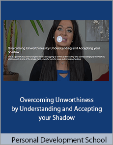 Personal Development School - Overcoming Unworthiness by Understanding and Accepting your Shadow