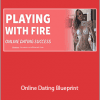 Playing With Fire - Online Dating Blueprint