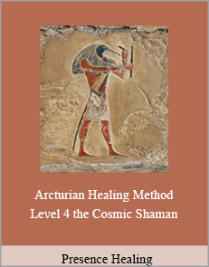 Presence Healing - Arcturian Healing Method Level 4. the Cosmic Shaman