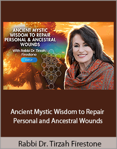 Rabbi Dr. Tirzah Firestone - Ancient Mystic Wisdom to Repair Personal and Ancestral Wounds