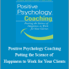 Robert Biswas-Diener and Ben Dean - Positive Psychology Coaching. Putting the Science of Happiness to Work for Your Clients