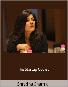 Shradha Sharma - The Startup Course