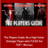 The Power Strategies - The Players Guide. Be a High Value Strategic Player who FUCKS the TOP 1 Women