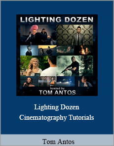 Tom Antos - Lighting Dozen - Cinematography Tutorials