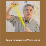 Tom Myers - Fascia In Movement Video Series