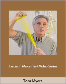 Tom Myers - Fascia In Movement Video Series