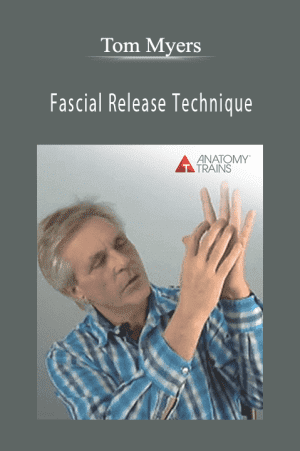 Tom Myers - Fascial Release Technique