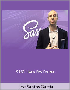 Joe Santos Garcia - SASS Like a Pro Course